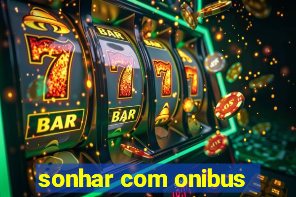 sonhar com onibus